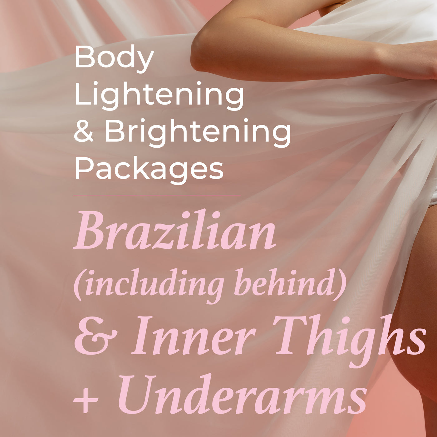 Body Lightening Package - Brazilian (including behind) & Inner Thighs + Underarms